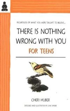 There Is Nothing Wrong with You : for Teens; June Shiver, Cheri Huber; 2001