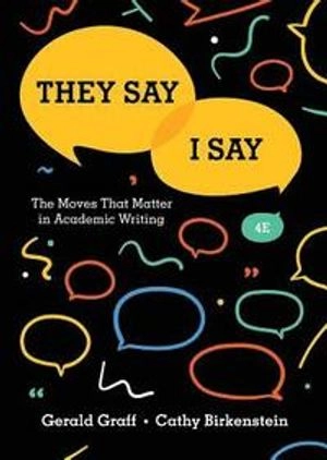 "They say / I say" : the moves that matter in academic writing; Gerald Graff; 2018