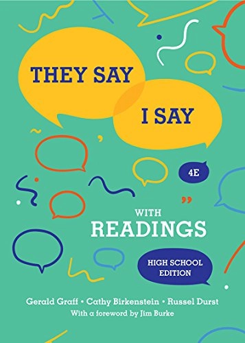 They Say / I Say: The Moves That Matter in Academic Writing with Readings; Gerald Graff, Cathy Birkenstein, Russel Durst; 2018