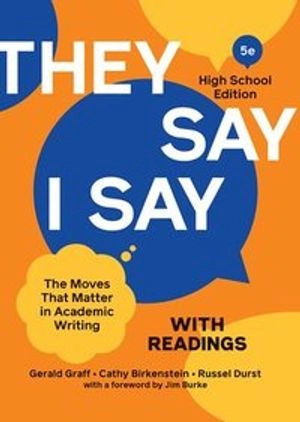 They Say / I Say with Readings: The Moves That Matter in Academic Writing; Gerald Graff, Cathy Birkenstein; 2021