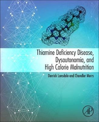 Thiamine Deficiency Disease, Dysautonomia, and High Calorie Malnutrition; Derrick Lonsdale and Chandler Mars; 2017