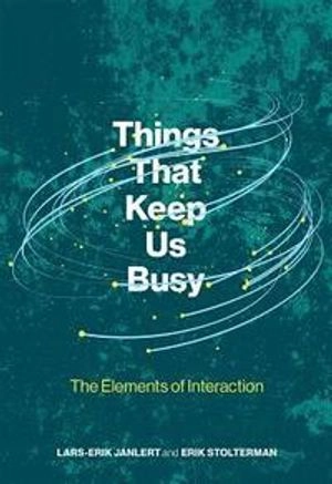 Things that keep us busy : the elements of interaction; Lars-Erik Janlert; 2017