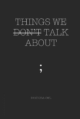 Things we don't talk about; Pandora Owl; 2019