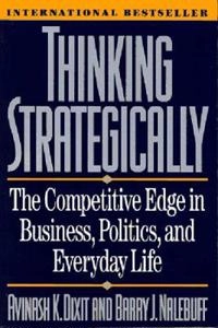 Thinking Strategically; Avinash K Dixit, Barry J Nalebuff; 1993