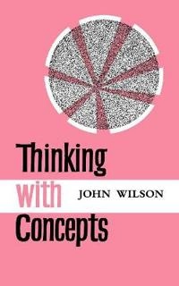 Thinking with concepts; John Wilson; 1963