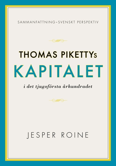 Thomas Pikettys Kapitalet i det tjugoförsta århundradet Sammanfattning sven; Jesper Roine; 2014