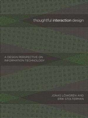 Thoughtful Interaction Design; Jonas Lwgren, Erik Stolterman; 2007