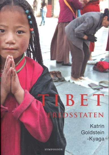 Tibet - fredsstaten : kultur, historia, samhälle; Katrin Goldstein-Kyaga; 2011