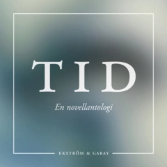 Tid : en novellantologi; Anders Kjellström, Julia U.E. Sandström, Moa Granhagen, Peter Runfelt, Maria Thunberg, Peder Palmstierna, Anna Setterby Angefred, Karolin Engdahl, Carina Persson, Arvida Svenske, John Sundin, Annika Björkhem, Anders Frisk Lutting; 2023