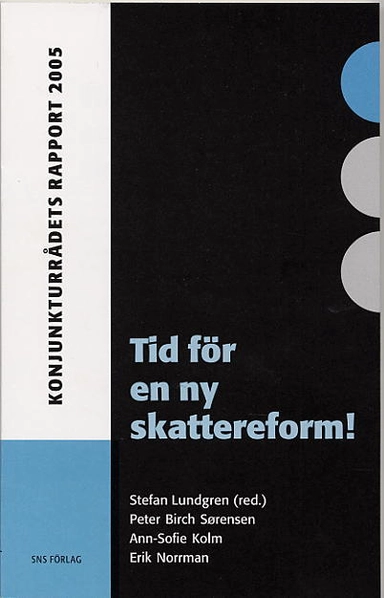 Tid för en ny skattereform! : Konjunkturrådets rapport 2005; Peter Birch Sörensen, Ann-Sofie Kolm, Erik Norrman; 2005