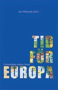 Tid för Europa : gemenskap, minne, hopp; Jon Wittrock, Rebecka Lettevall, Jayne Svenungsson, Anders Bartonek, Per Månson, Fredrika Spindler, Carl-Göran Heidegren, Maria Sá Cavalcante Schuback, Hans Ruin, Victoria Fareld; 2012