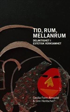 Tid, rum, mellanrum : delaktighet i estetisk verksamhet; Cecilia Ferm Almqvist, Linn Hentschel; 2023