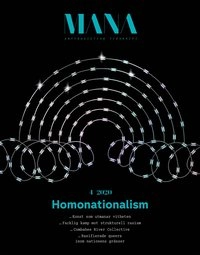 Tidskriften Mana 4(2020) Homonationalism; Alessia Manzi, Sabina Yasmin Rahman, Kesiena Boom, Katharina Kehl, George Chamoun, Leila Inanna Sultan, Mário Pádua, Nazanin Sepehri, Rena Baledi, Shifte Mosalli, Reset United, Föreningen Tidskriften Mana,; 2021