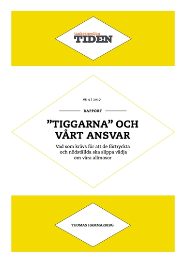 Tiggarna och vårt ansvar : Vad som krävs för att de förtryckta och nödställda ska slippa vädja om våra allmosor; Thomas Hammarberg; 2017