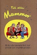 Till alla mammor: 16 kända kvinnor skriver om mammarollen; Amelia Adamo, Dan Höjer, Karin Larsson, Cecilia Torudd; 1997