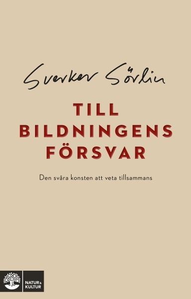 Till bildningens försvar : den svåra konsten att veta tillsammans; Sverker Sörlin; 2021