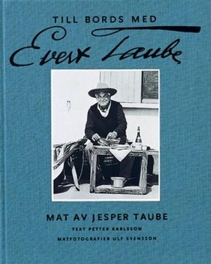 Till bords med Evert Taube : Mat av Jesper Taube; Petter Karlsson, Jesper Taube; 2004