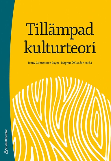 Tillämpad kulturteori - Introduktion för etnologer och andra kulturvetare; Jenny Gunnarsson Payne, Magnus Öhlander; 2017