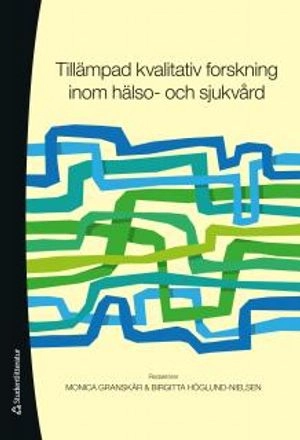 Tillämpad kvalitativ forskning inom hälso- och sjukvård; Monica Granskär, Birgitta Höglund-Nielsen; 2012