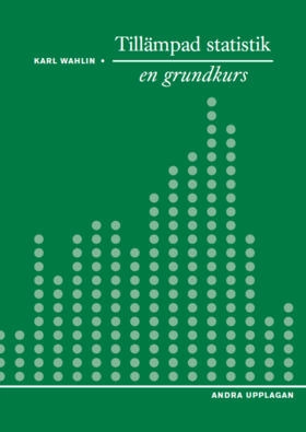 Tillämpad statistik - en grundkurs; Karl Wahlin; 2015