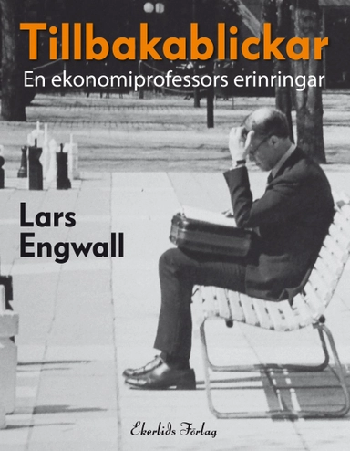 Tillbakablickar : en ekonomiprofessors erinringar; Lars Engwall; 2022