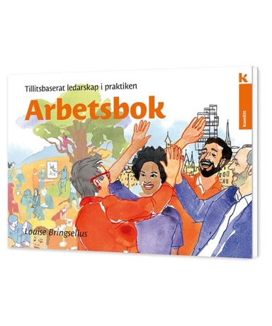 Tillitsbaserat ledarskap i praktiken - Arbetsbok; Louise Bringselius; 2020