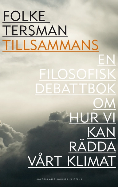 Tillsammans - en filosofisk debattbok om hur vi kan rädda vårt klimat; Folke Tersman; 2009