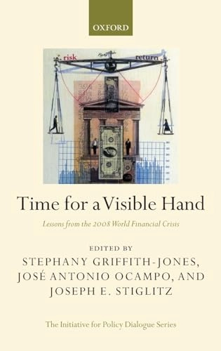 Time for a visible hand : lessons from the 2008 world financial crisis; Stephany. Griffith-Jones, José Antonio. Ocampo, Joseph E. Stiglitz; 2010