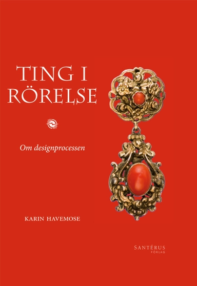 Ting i rörelse : om designprocessen; Karin Havemose; 2012