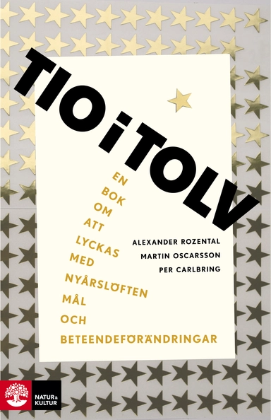 Tio i tolv : en bok om att lyckas med nyårslöften, mål och beteendeförändr.; Alexander Rozental, Martin Oscarsson, Per Carlbring; 2018