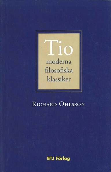 Tio moderna filosofiska klassiker; Richard Ohlsson; 2010