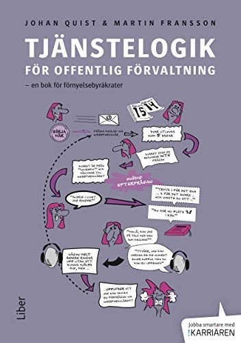 Tjänstelogik för offentlig förvaltning : en bok för förnyelsebyråkrater; Martin Fransson, Johan Quist; 2014