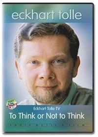 To think or not to think; Eckhart Tolle; 2012