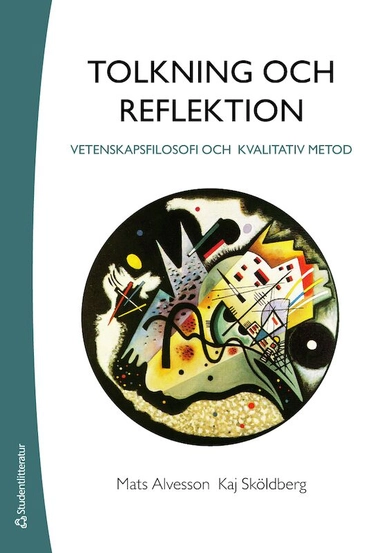 Tolkning och reflektion : vetenskapsfilosofi och kvalitativ metod; Mats Alvesson, Kaj Sköldberg; 2017