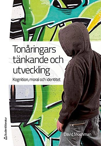 Tonåringars tänkande och utveckling : kognition, moral och identitet; David Moshman; 2012