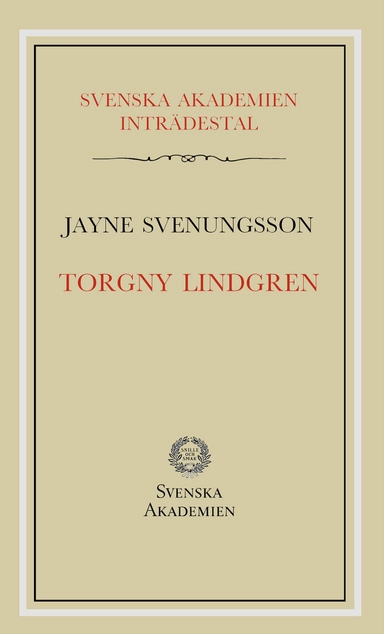 Torgny Lindgren : inträdestal i Svenska akademien; Jayne Svenungsson; 2018