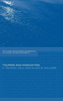 Tourism and Innovation; C Michael Hall, Allan M Williams; 2008