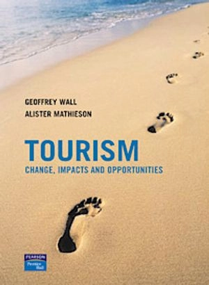 Tourism: change, impacts and opportunities; Alister Mathieson, Geoffrey Wall; 2005