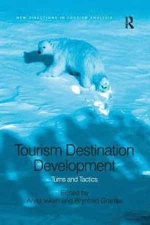 Tourism destination development : turns and tactics; Arvid Viken, Brynhild Granås; 2016