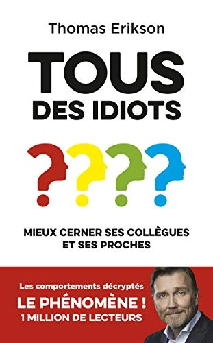 Tous des idiots ? : mieux cerner ses collègues et ses proches; Thomas Erikson; 2019