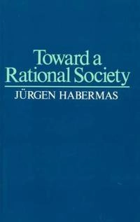 Toward a rational society : student protest, science, and politics; Jürgen Habermas; 1971