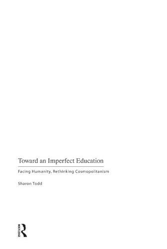 Toward an imperfect education : facing humanity, rethinking cosmopolitansim; Sharon Todd; 2009