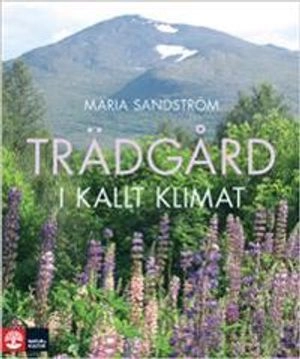 Trädgård i kallt klimat; Maria Sandström; 2009