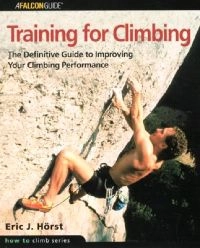 Training for Climbing: The Definitive Guide to Improving Your Climbing PerformanceA Falcon guideG - Reference, Information and Interdisciplinary Subjects SeriesHow to climb series; Eric J. Hörst; 2002