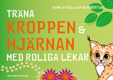 Träna kroppen och hjärnan med roliga lekar; Ninni Kysela, Mi Robertini; 2016