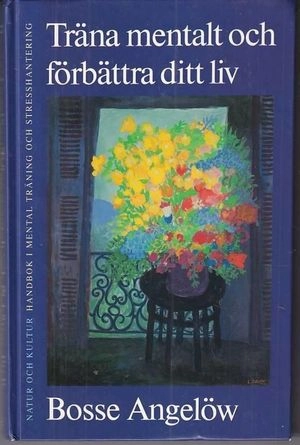 Träna mentalt och förbättra ditt liv; B Angelöw; 1994