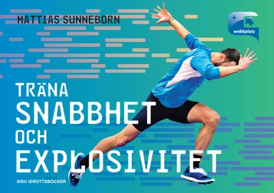 Träna snabbhet och explosivitet; Mattias Sunneborn; 2014