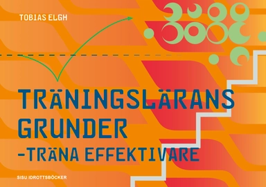 Träningslärans grunder : träna effektivare; Tobias Elgh; 2015