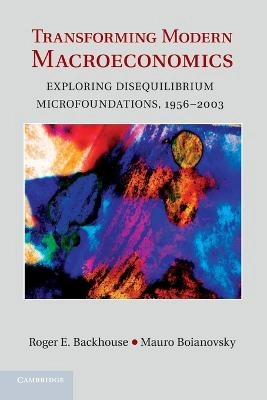 Transforming modern macroeconomics : exploring disequilibrium microfoundations, 1956-2003; Roger Backhouse; 2014