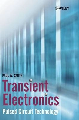 Transient Electronics: Pulsed Circuit Technology; Paul W. Smith; 2002